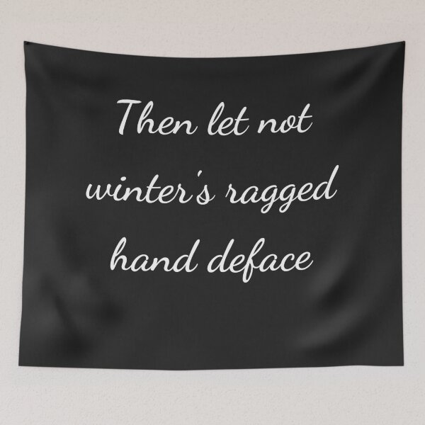 Item preview, "Then let not winter's ragged hand deface" - handwriting white designed and sold by ariksworld.