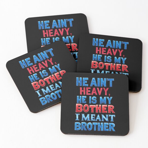 Item preview, He ain’t heavy, he is my bother. I meant brother. designed and sold by Pirate-Coast.