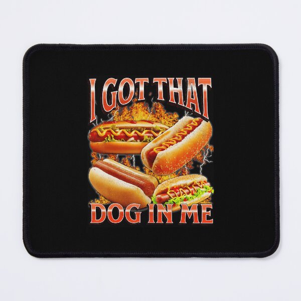 Item preview, I Got That Dog In Me Hot Dog Funny Food Meme  designed and sold by tadmercado.
