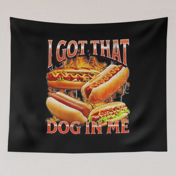 Item preview, I Got That Dog In Me Hot Dog Funny Food Meme  designed and sold by tadmercado.