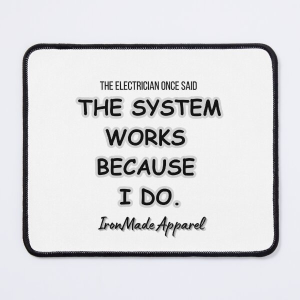 Item preview, The System Works Because I Do Electrician T-Shirt | Proud Tradesman & Lineman Work Shirt designed and sold by IronMade Apparel.