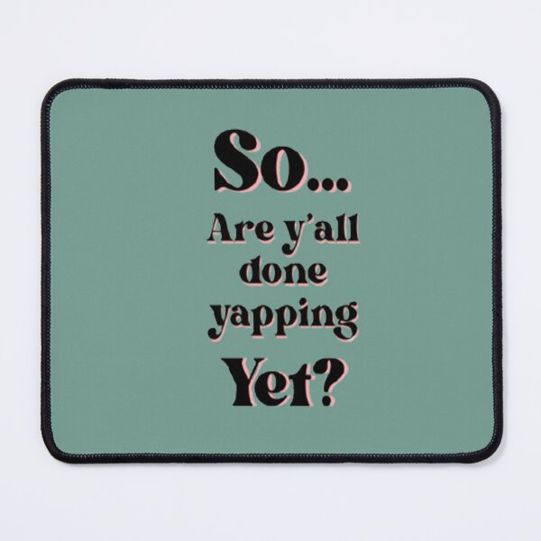 Item preview, Are Y'all Done Yapping Yet? designed and sold by CDPrintsDesigns.
