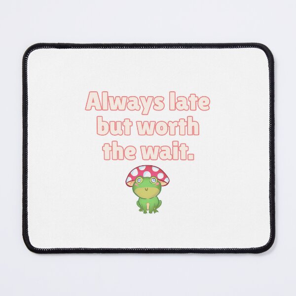 Item preview, Always late but worth the wait - Preppy Frog designed and sold by BluwTuwip.
