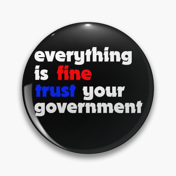 Item preview, Everything is fine trust your government  designed and sold by TobiasLogic.