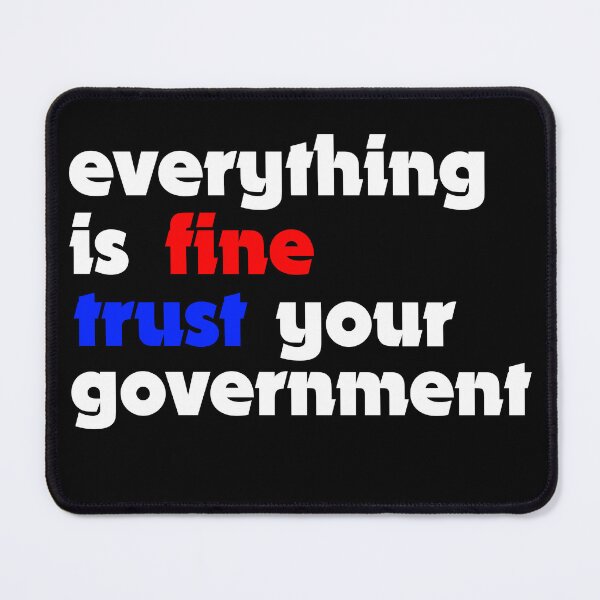 Item preview, Everything is fine trust your government  designed and sold by TobiasLogic.