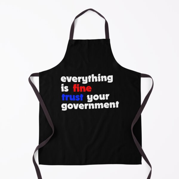 Item preview, Everything is fine trust your government  designed and sold by TobiasLogic.