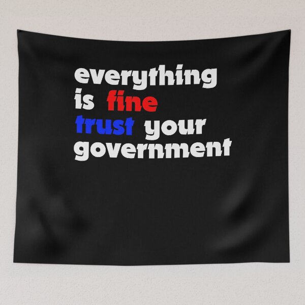 Item preview, Everything is fine trust your government  designed and sold by TobiasLogic.