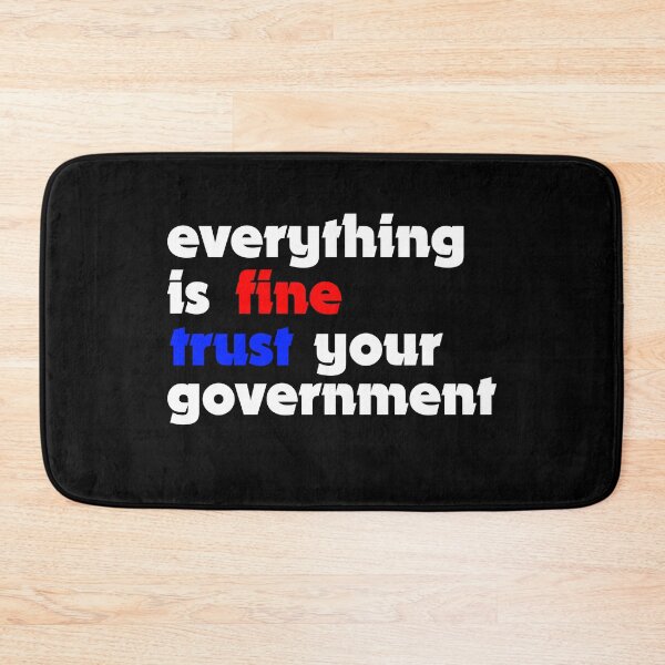 Item preview, Everything is fine trust your government  designed and sold by TobiasLogic.