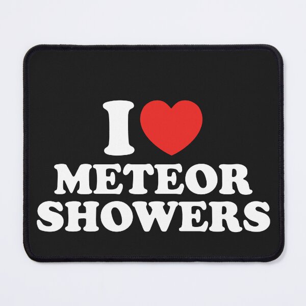 Item preview, I Love Meteor Showers designed and sold by shitpostee.