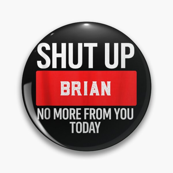 Item preview, Shut Up Brian No More From You Today Funny Sarcastic Name Prank designed and sold by MariCanal.