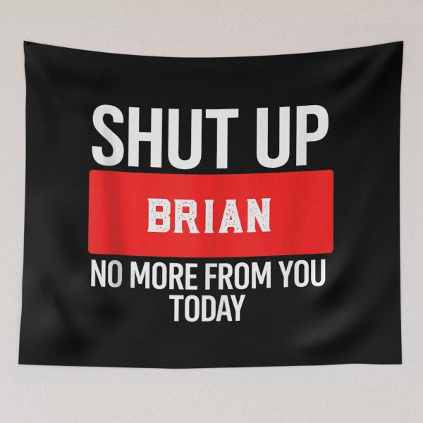 Item preview, Shut Up Brian No More From You Today Funny Sarcastic Name Prank designed and sold by MariCanal.