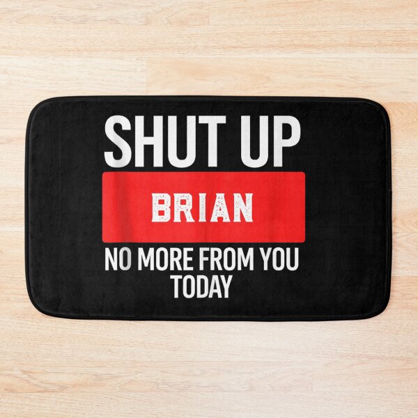 Item preview, Shut Up Brian No More From You Today Funny Sarcastic Name Prank designed and sold by MariCanal.
