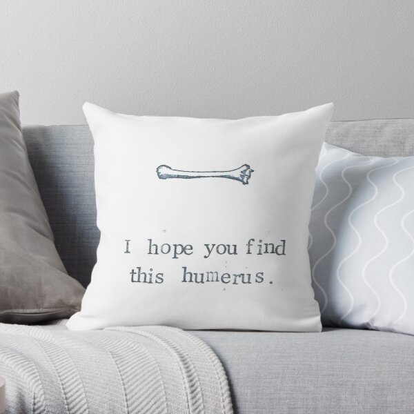 I Hope You Find This Humerus Throw Pillow