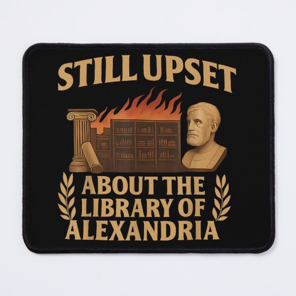 Item preview, Still Upset About The Library of Alexandria Ancient History Nerd Aesthetic designed and sold by DuneHaicna.