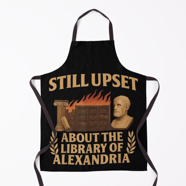 Item preview, Still Upset About The Library of Alexandria Ancient History Nerd Aesthetic designed and sold by DuneHaicna.