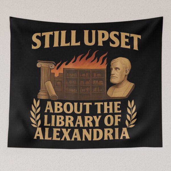 Item preview, Still Upset About The Library of Alexandria Ancient History Nerd Aesthetic designed and sold by DuneHaicna.