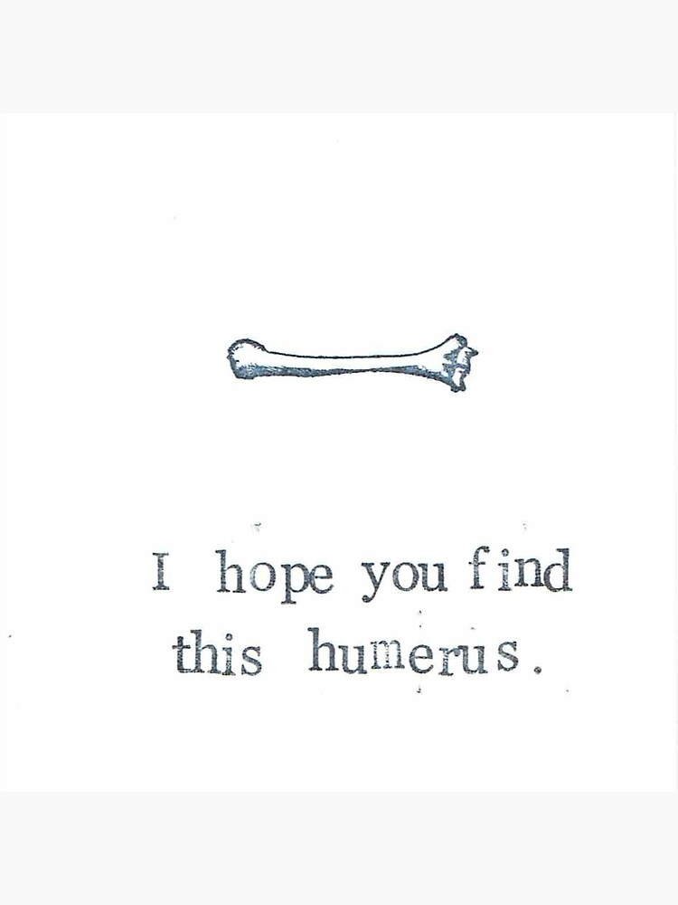 I Hope You Find This Humerus by bluespecsstudio
