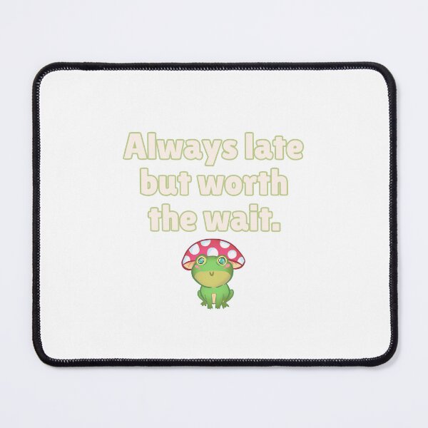 Item preview, Always late but worth the wait - Preppy Frog designed and sold by BluwTuwip.
