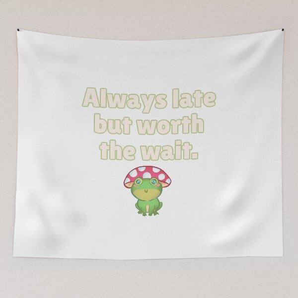 Item preview, Always late but worth the wait - Preppy Frog designed and sold by BluwTuwip.