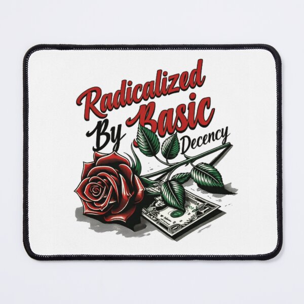 Item preview, Radicalized By Basic Decency Human Rights Activist Voice designed and sold by SkeletonsDanger.
