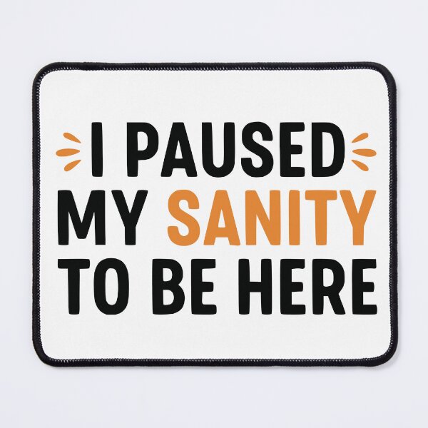Item preview, I Paused My Sanity To Be Here designed and sold by YV Designs & Stuff.