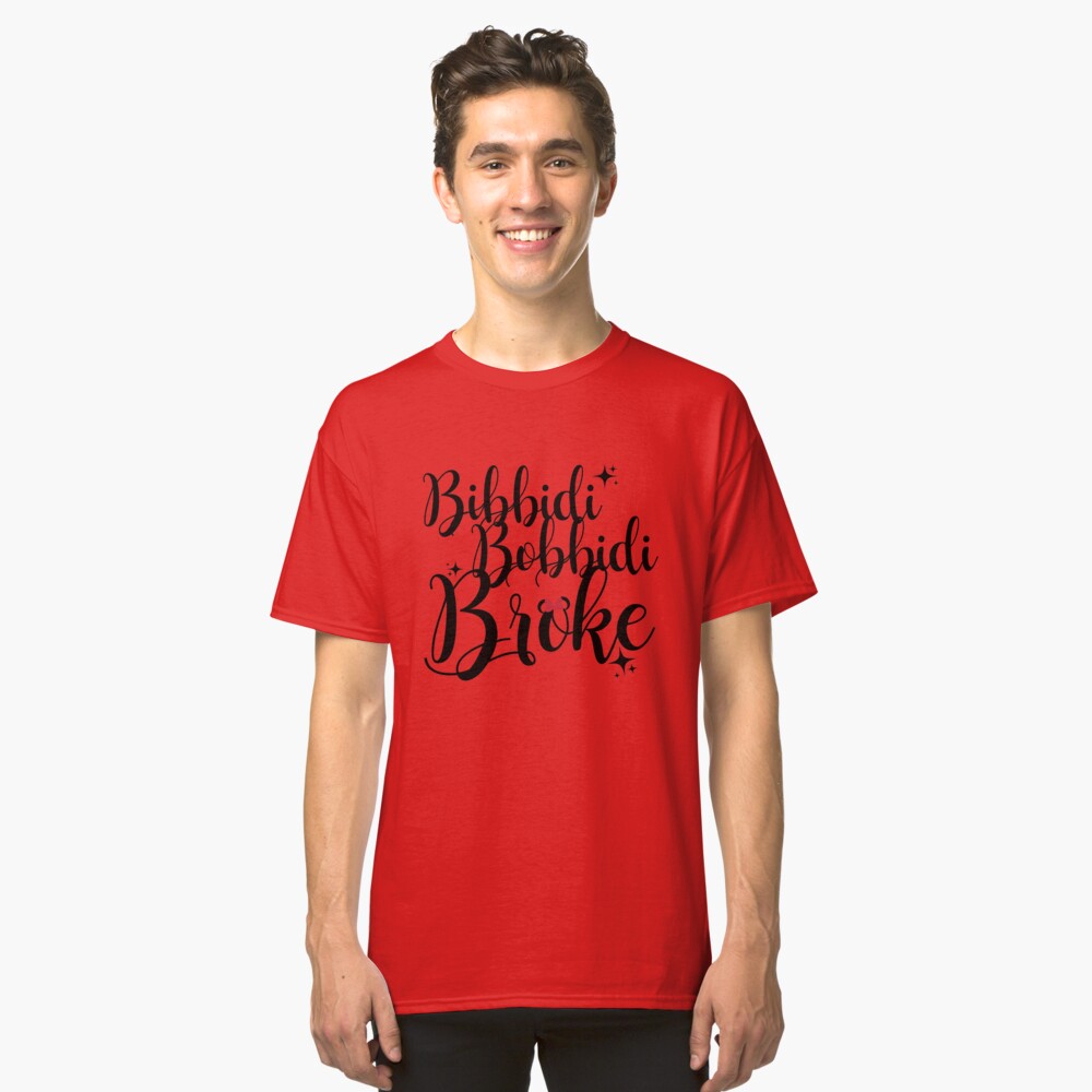 bibbidi bobbidi broke shirt