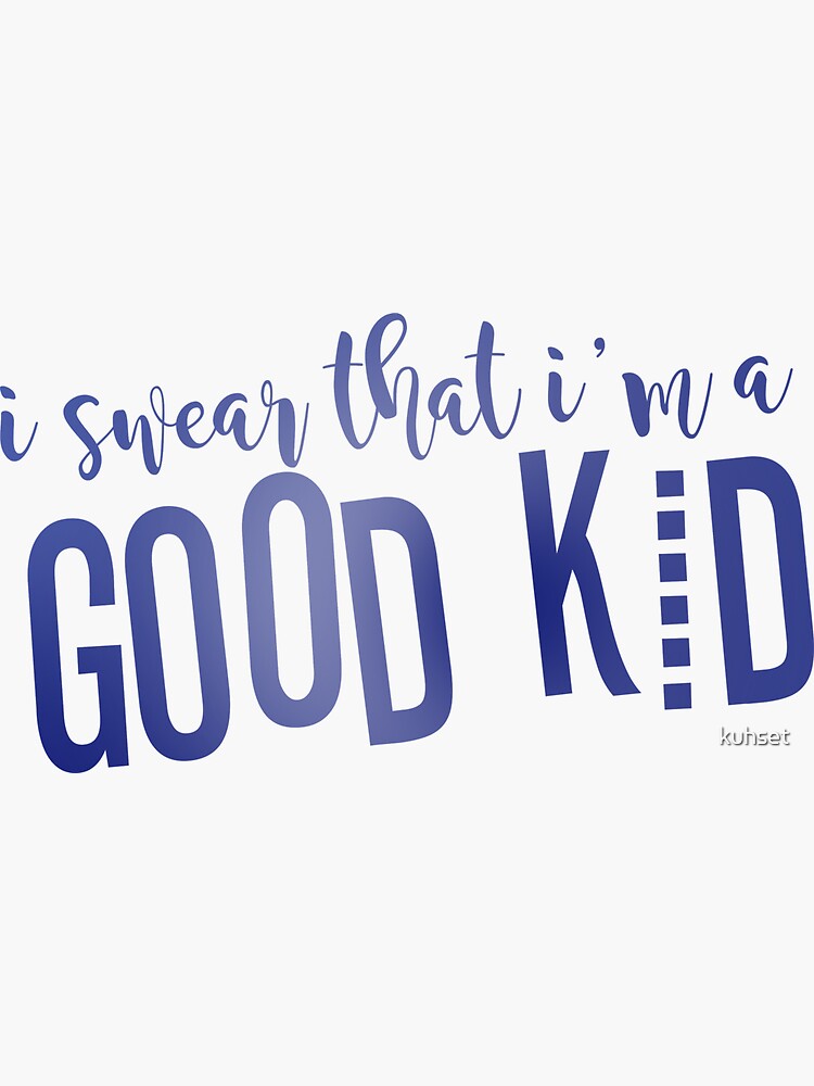 i-swear-that-i-m-a-good-kid-sticker-for-sale-by-kuhset-redbubble