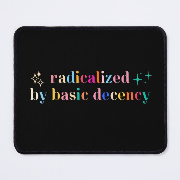 Item preview, Radicalized By Basic Decency Equality Democracy Resist designed and sold by SkeletonsDanger.