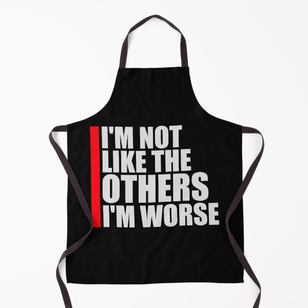 Item preview, I'm Not Like The Others I'm Worse Funny Sarcastic Quote designed and sold by shirt-o-mat.
