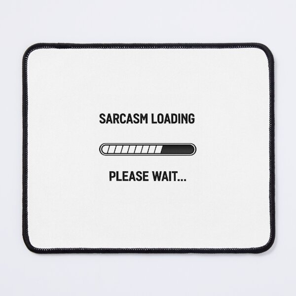 Item preview, sarcasm loading please wait designed and sold by Scroffa32.