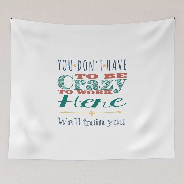 Item preview, You don't Have To Be Crazy To Work Here designed and sold by Rott515.
