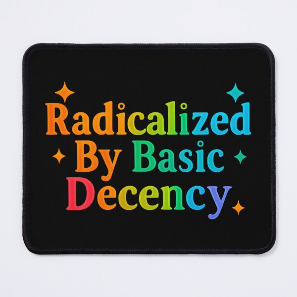 Item preview, Radicalized By Basic Decency Human Rights Democracy Reform designed and sold by SkeletonsDanger.