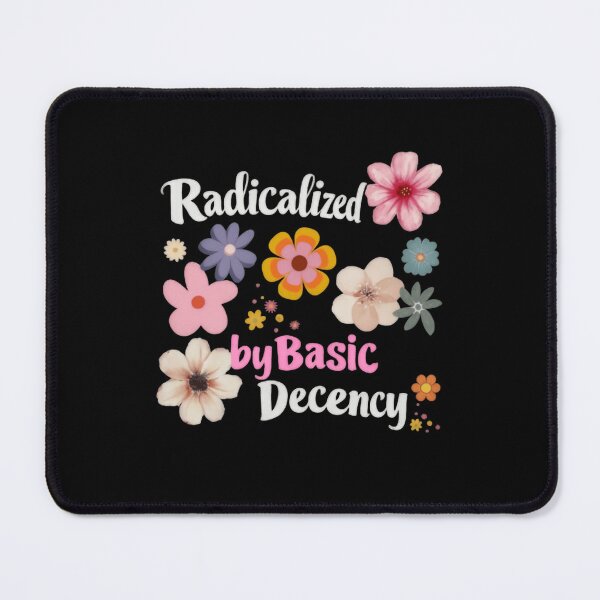 Item preview, Radicalized By Basic Decency Democracy Human Rights Resist designed and sold by SkeletonsDanger.