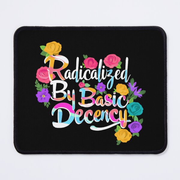 Item preview, Radicalized By Basic Decency Resist Justice Democracy Flowers Floral designed and sold by SkeletonsDanger.