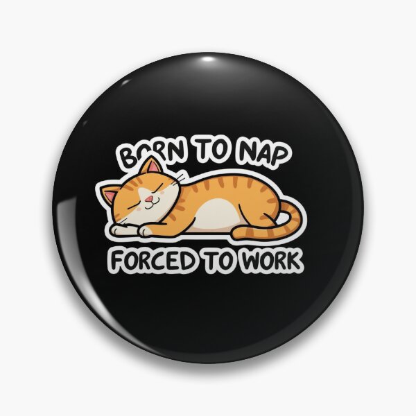 Item preview, born to nap, forced to work designed and sold by ELdante.