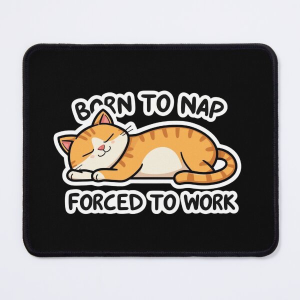 Item preview, born to nap, forced to work designed and sold by ELdante.