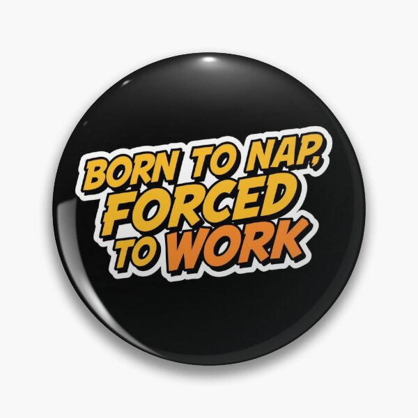 Item preview, born to nap, forced to work designed and sold by ELdante.