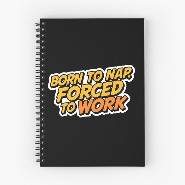 Item preview, born to nap, forced to work designed and sold by ELdante.