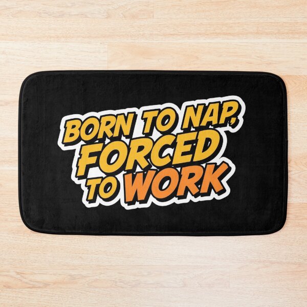 Item preview, born to nap, forced to work designed and sold by ELdante.