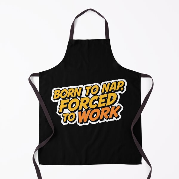 Item preview, born to nap, forced to work designed and sold by ELdante.