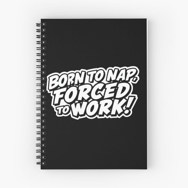 Item preview, born to nap, forced to work designed and sold by ELdante.