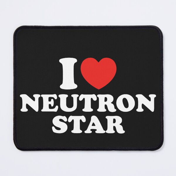 Item preview, I Love Neutron Star designed and sold by shitpostee.