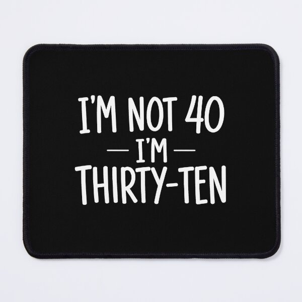 Item preview, I'm Not Forty I'm Thirty Ten designed and sold by JODYSMORGAN.