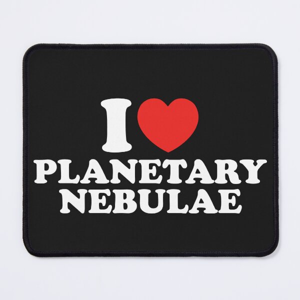 Item preview, I Love Planetary Nebulae designed and sold by shitpostee.