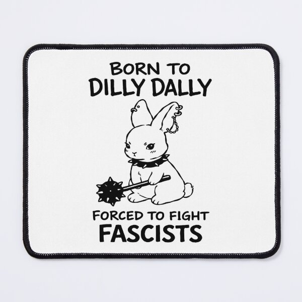 Item preview, Born to Dilly Dally Forced to Fight Fascists designed and sold by Eh Plus Designs.