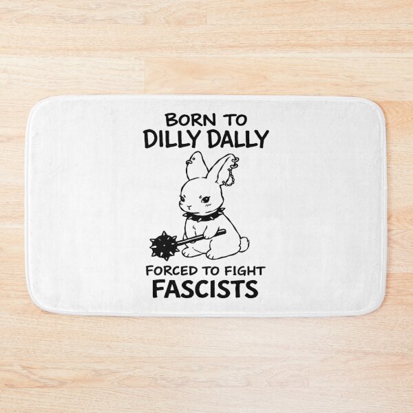 Item preview, Born to Dilly Dally Forced to Fight Fascists designed and sold by Eh Plus Designs.