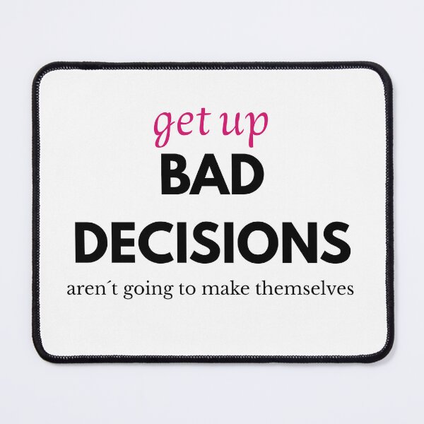 Item preview, Funny Bad Decisions Quote Design – Sarcastic Motivation Typography Sticker – Get Up Bad Decisions Aren’t Going to Make Themselves designed and sold by KymeraStudio25.