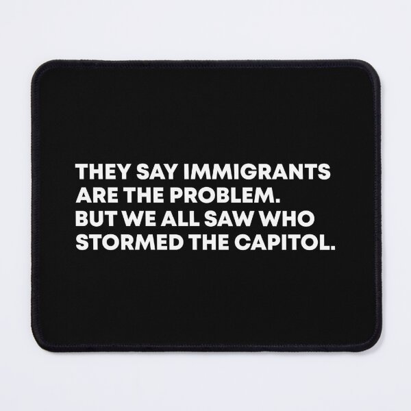 Item preview, They Say Immigrants Are the Problem but We All Saw Who Stormed the Capitol - Anti Trump designed and sold by PixVib.