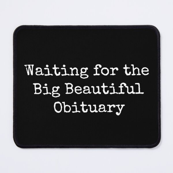 Item preview, Waiting for Big Beautiful Obituary, Anti Maga designed and sold by SanipepaVase.
