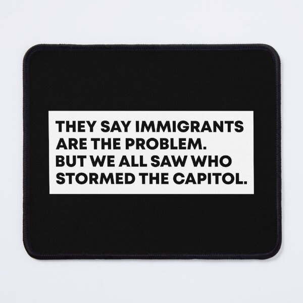Item preview, They Say Immigrants Are the Problem but We All Saw Who Stormed the Capitol - Anti Trump designed and sold by PixVib.
